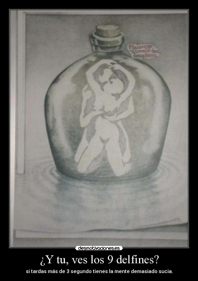 ¿Y tu, ves los 9 delfines? - si tardas más de 3 segundo tienes la mente demasiado sucia.
