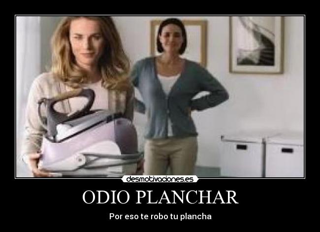 ODIO PLANCHAR -