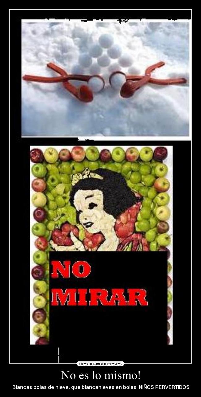 No es lo mismo! - Blancas bolas de nieve, que blancanieves en bolas! NIÑOS PERVERTIDOS