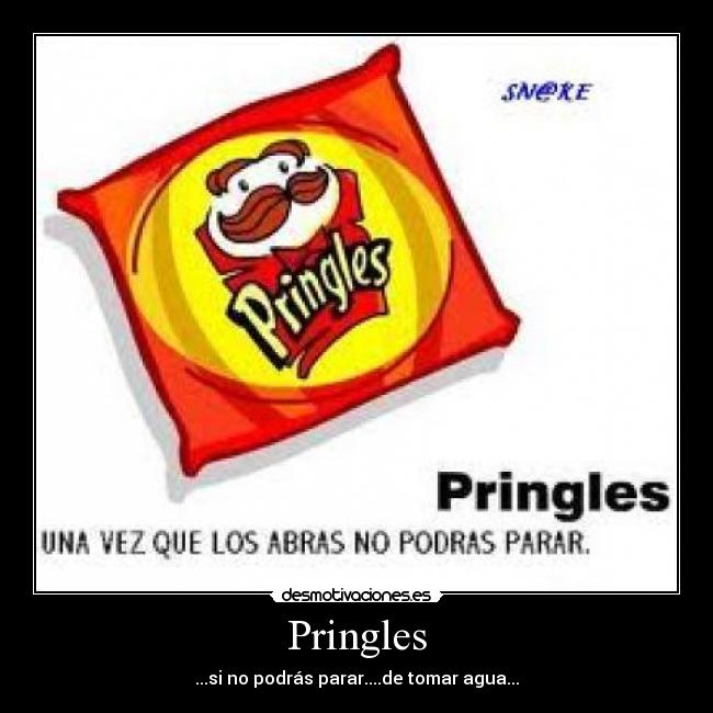 Pringles - ...si no podrás parar....de tomar agua...