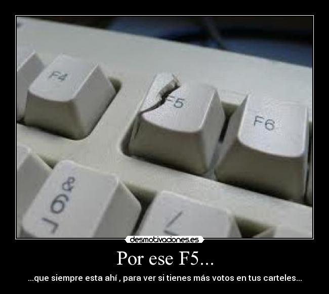 Por ese F5... - 