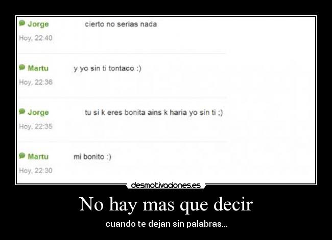 No hay mas que decir - cuando te dejan sin palabras...