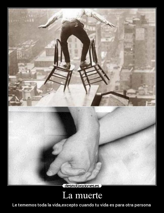 La muerte - Le tememos toda la vida,excepto cuando tu vida es para otra persona ♥