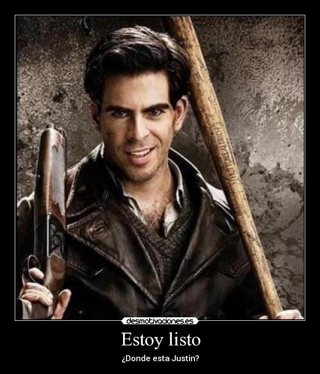 Estoy listo - ¿Donde esta Justin?