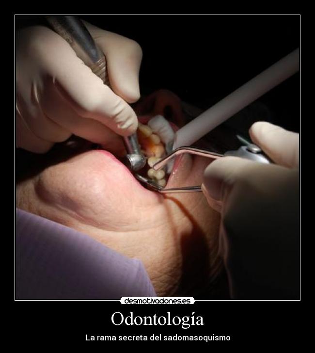 Odontología - La rama secreta del sadomasoquismo