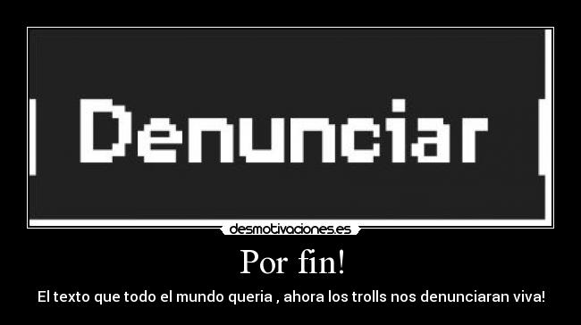 Por fin! - El texto que todo el mundo queria , ahora los trolls nos denunciaran viva!