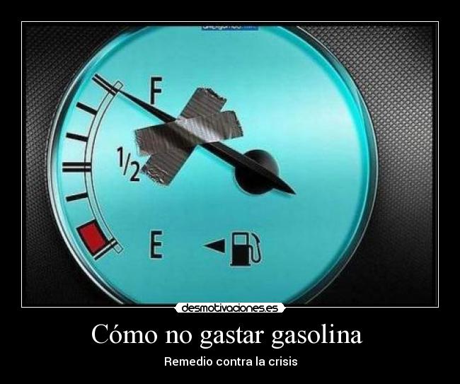Cómo no gastar gasolina - Remedio contra la crisis