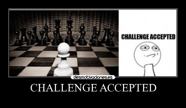 CHALLENGE ACCEPTED -