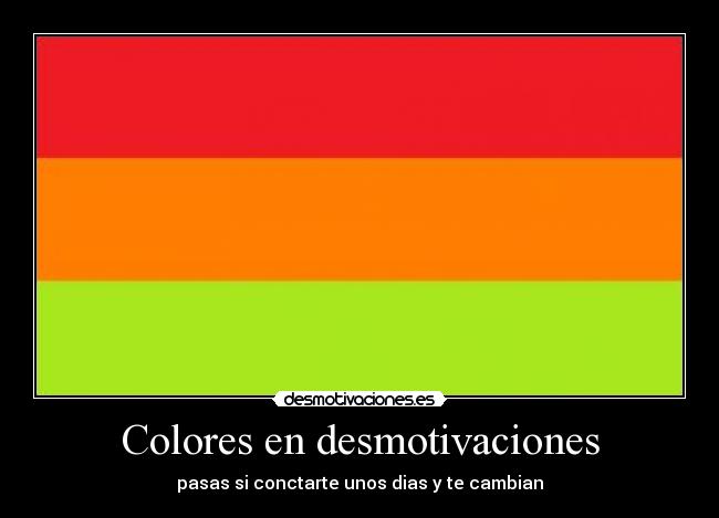 Colores en desmotivaciones - pasas si conctarte unos dias y te cambian