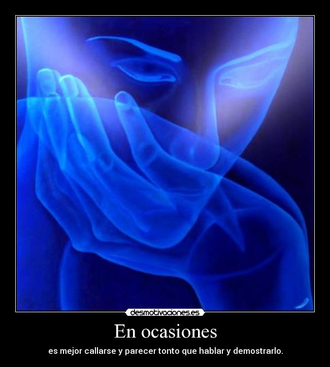 En ocasiones - es mejor callarse y parecer tonto que hablar y demostrarlo.