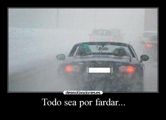 Todo sea por fardar... -