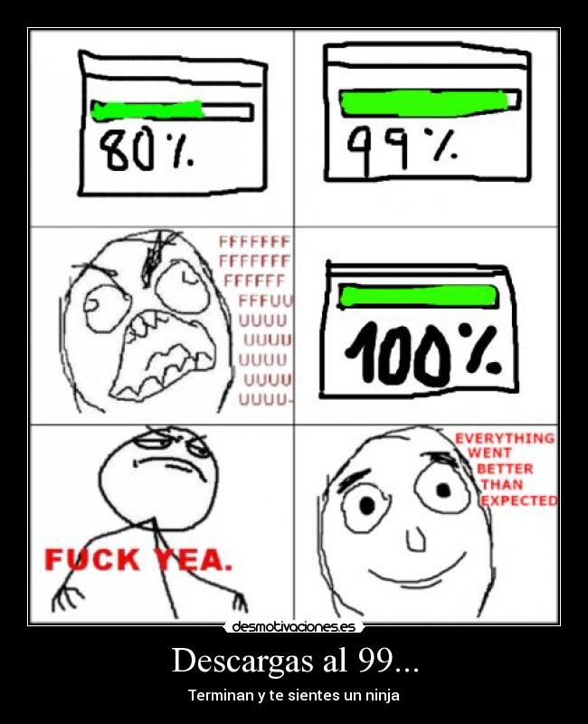 Descargas al 99... - Terminan y te sientes un ninja