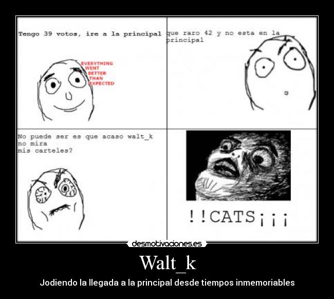 Walt_k - Jodiendo la llegada a la principal desde tiempos inmemoriables