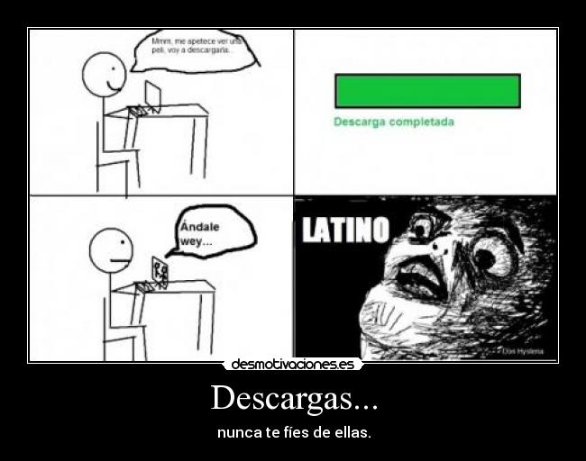 Descargas... - nunca te fíes de ellas.