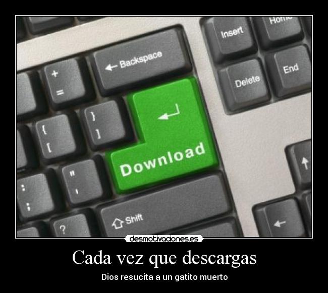 Cada vez que descargas -