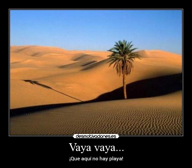 Vaya vaya... - ¡Que aquí no hay playa!
