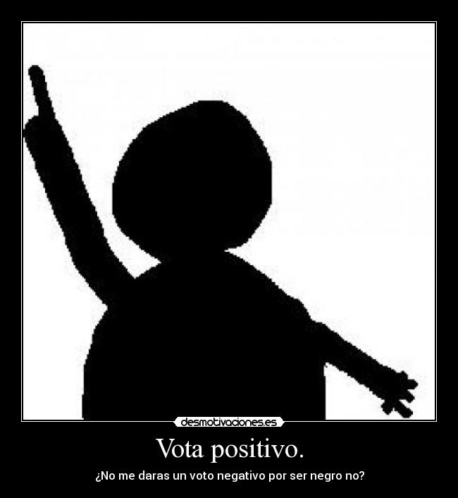 Vota positivo. - 