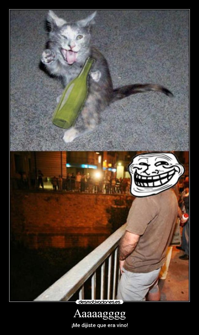 Aaaaagggg - ¡Me dijiste que era vino!
