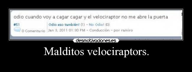 Malditos velociraptors. -