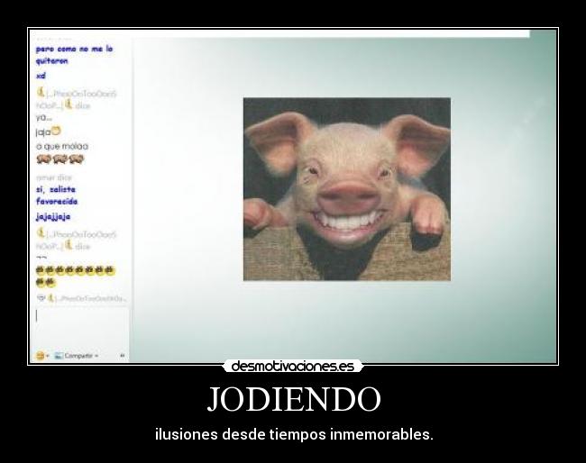 JODIENDO - ilusiones desde tiempos inmemorables.