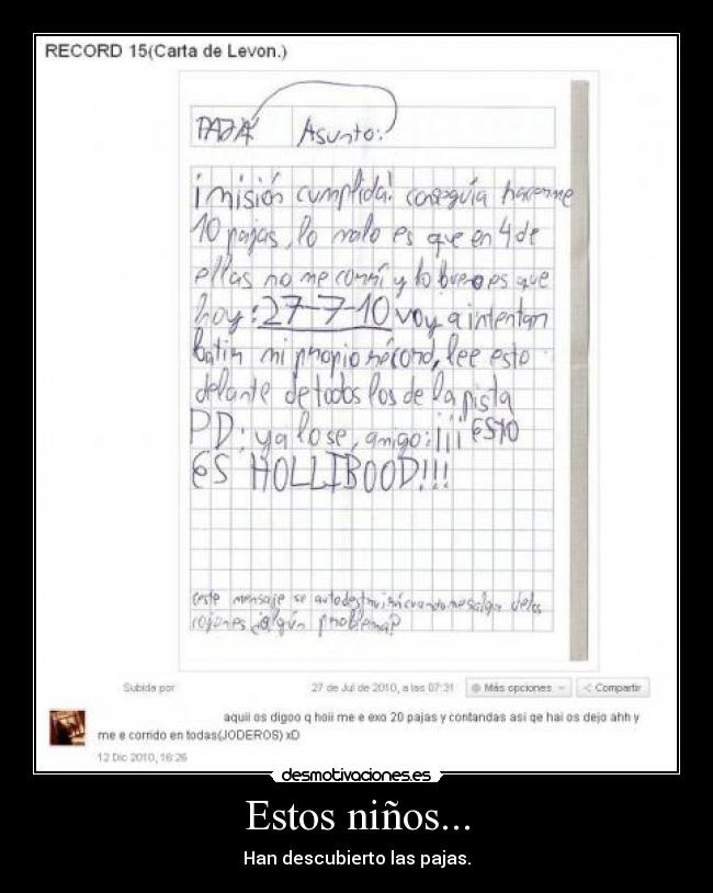 Estos niños... - Han descubierto las pajas.