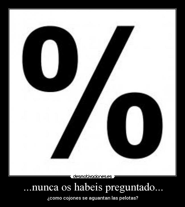 ...nunca os habeis preguntado... -