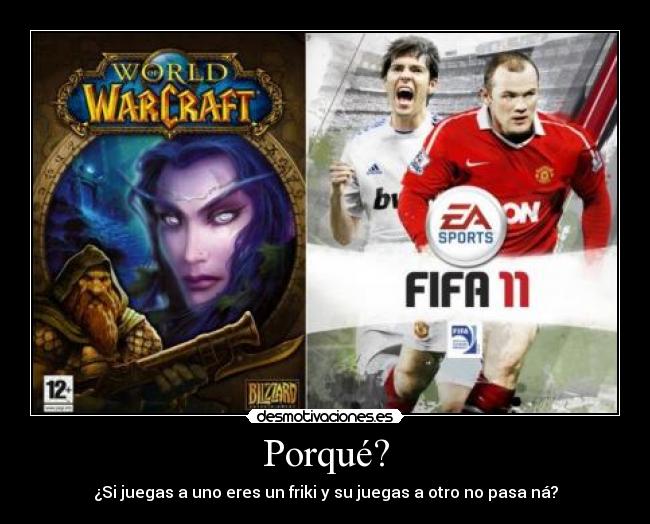 Porqué? - ¿Si juegas a uno eres un friki y su juegas a otro no pasa ná?