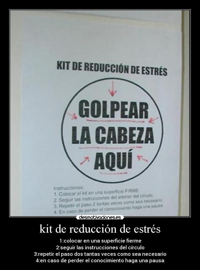 kit de reducción de estrés - 1:colocar en una superficie fierme
2:seguir las instrucciones del círculo
3:repetir el paso dos tantas veces como sea necesario
4:en caso de perder el conocimiento haga una pausa