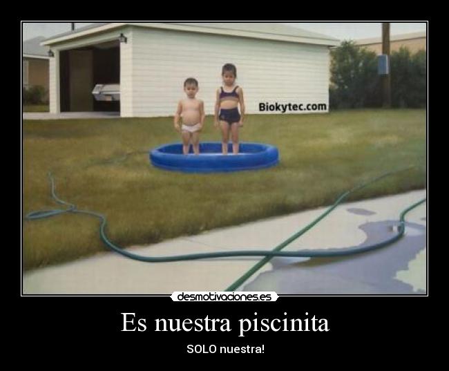 Es nuestra piscinita -