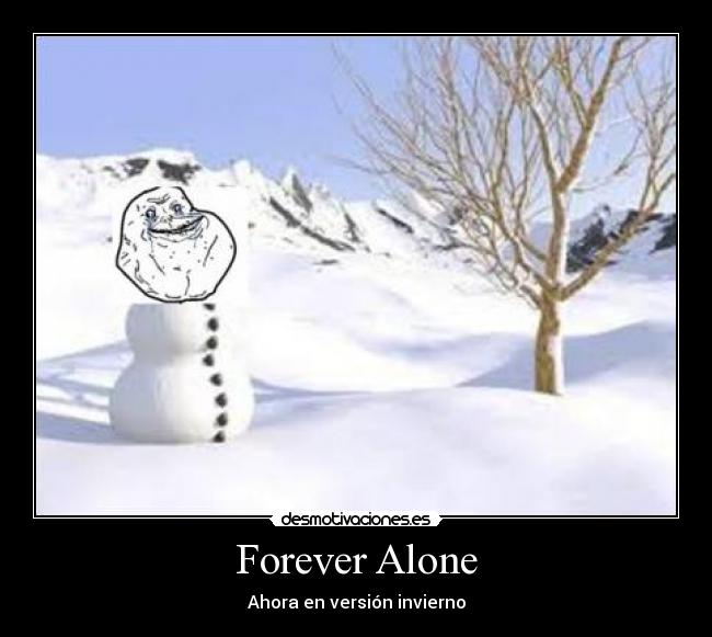 Forever Alone - Ahora en versión invierno