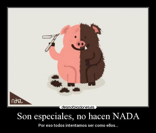 Son especiales, no hacen NADA - 