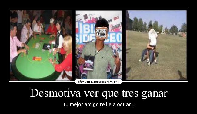 Desmotiva ver que tres ganar -