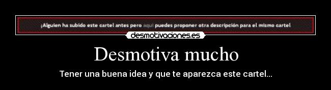Desmotiva mucho - Tener una buena idea y que te aparezca este cartel...