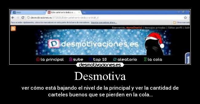 Desmotiva - ver cómo está bajando el nivel de la principal y ver la cantidad de
carteles buenos que se pierden en la cola...