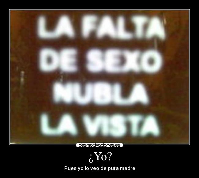 ¿Yo? - Pues yo lo veo de puta madre