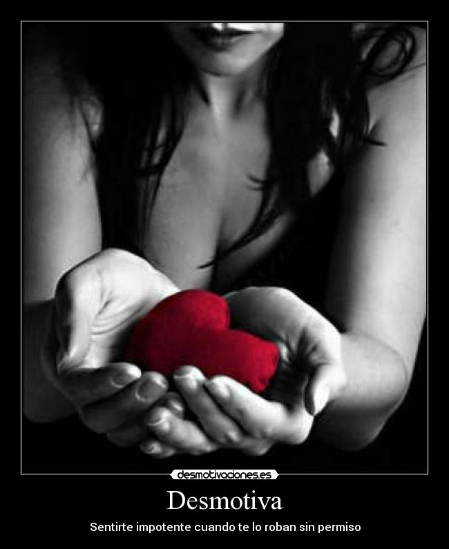 Desmotiva - Sentirte impotente cuando te lo roban sin permiso