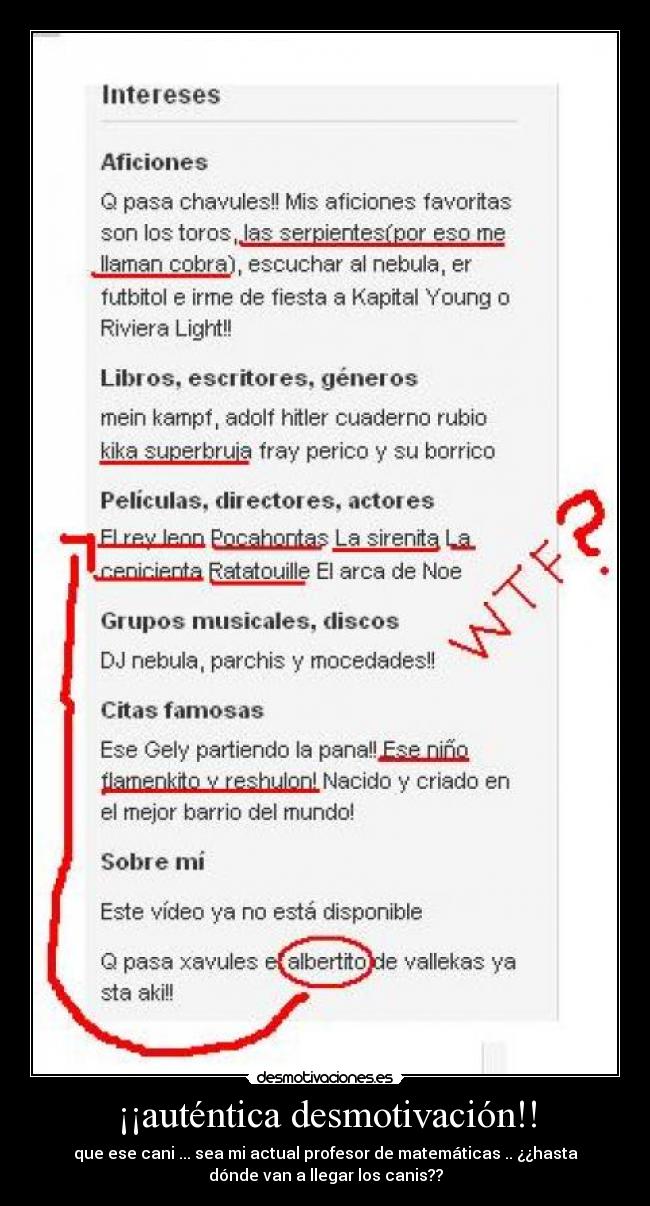 ¡¡auténtica desmotivación!! - que ese cani ... sea mi actual profesor de matemáticas .. ¿¿hasta
dónde van a llegar los canis??