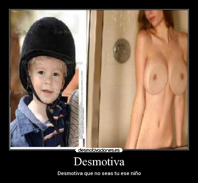 Desmotiva - Desmotiva que no seas tu ese niño