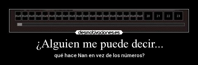 ¿Alguien me puede decir... - qué hace Nan en vez de los números?