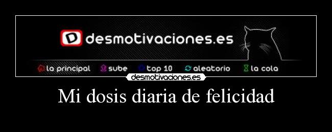 Mi dosis diaria de felicidad -