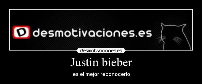 Justin bieber - es el mejor reconocerlo