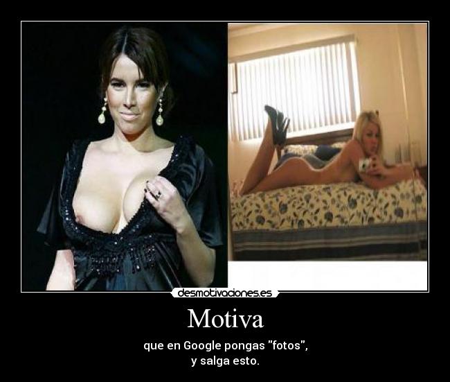 Motiva - que en Google pongas fotos,
y salga esto.