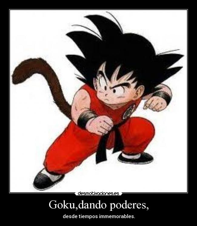 Goku,dando poderes, - desde tiempos immemorables.