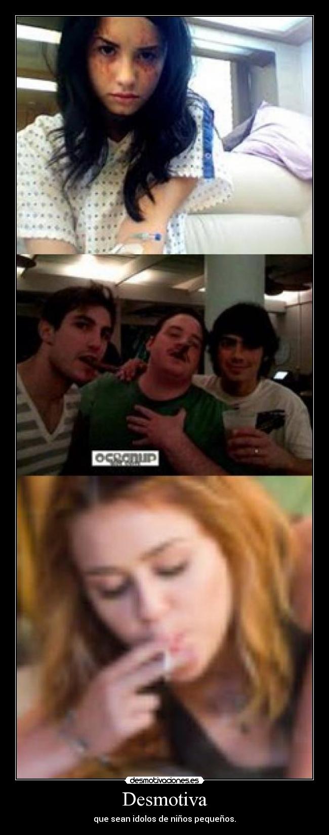 Desmotiva - que sean idolos de niños pequeños.