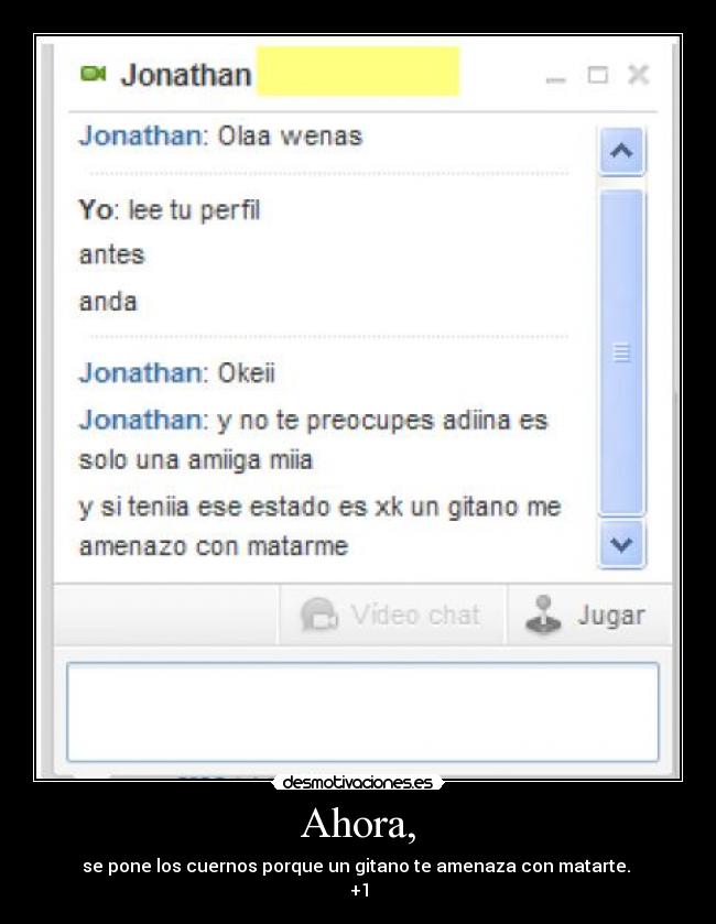 Ahora, - se pone los cuernos porque un gitano te amenaza con matarte. 
+1