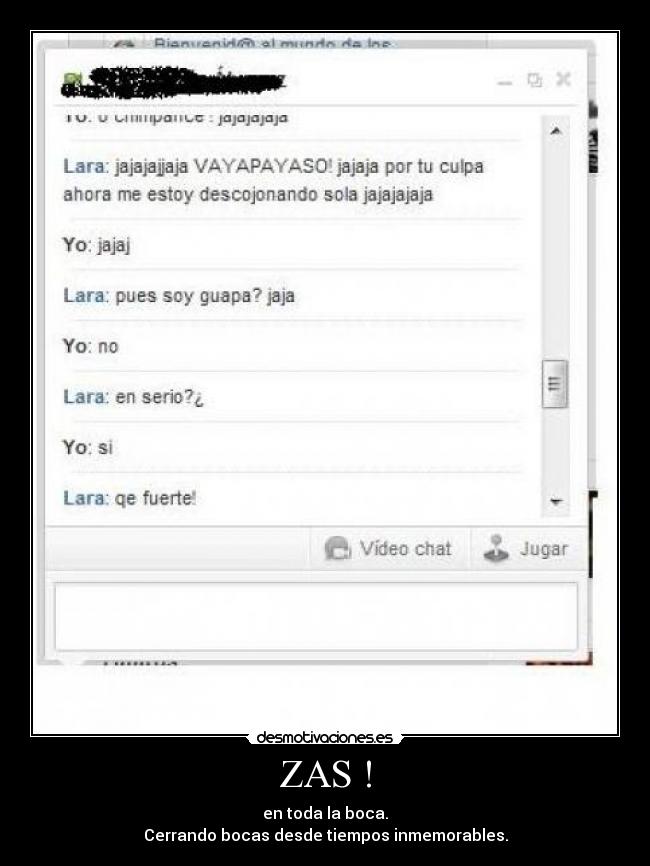 ZAS ! - en toda la boca.
Cerrando bocas desde tiempos inmemorables.