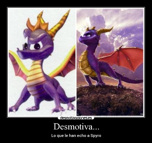 Desmotiva... - Lo que le han echo a Spyro