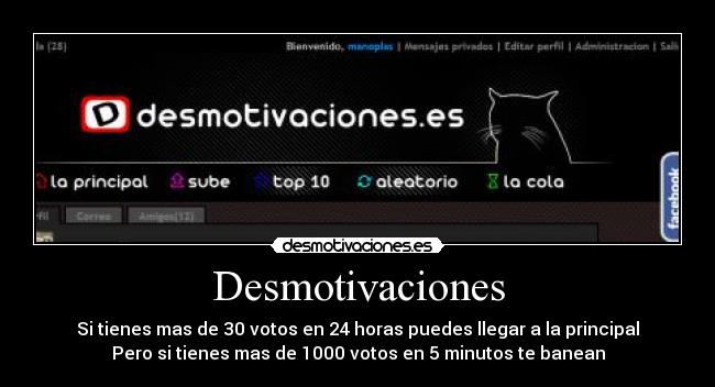 Desmotivaciones - Si tienes mas de 30 votos en 24 horas puedes llegar a la principal
Pero si tienes mas de 1000 votos en 5 minutos te banean