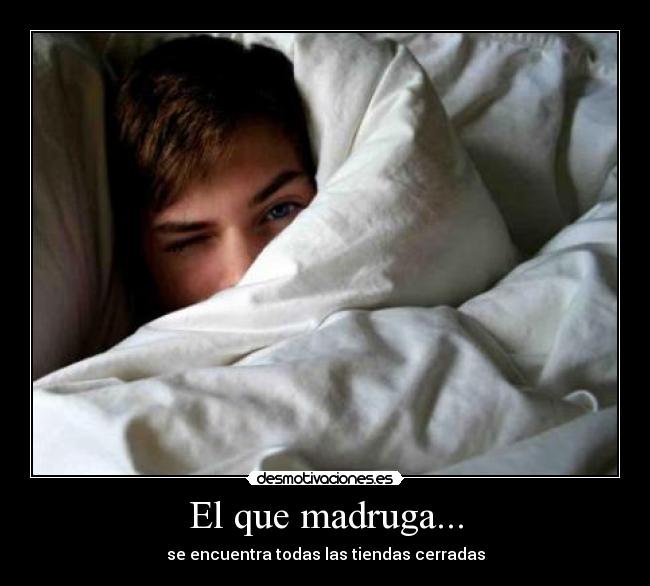 El que madruga... - 