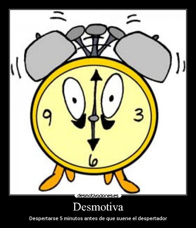 Desmotiva - Despertarse 5 minutos antes de que suene el despertador
